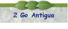 2 Go Antigua