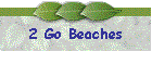2 Go Beaches