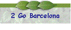 2 Go Barcelona