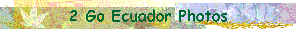 2 Go Ecuador Photos